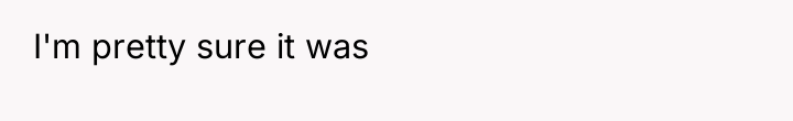 I'm pretty sure it was