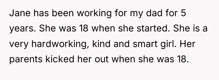 Jane has been working for my dad for 5 years....