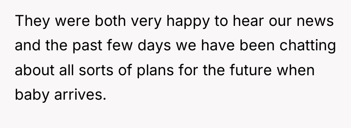 They were both very happy to hear our news and...