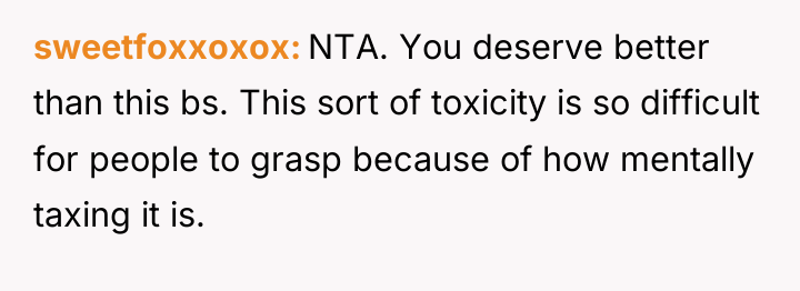 sweetfoxxoxox NTA. You deserve better than this bs. This sort...