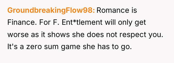 GroundbreakingFlow98 Romance is Finance. For F. Ent*tlement will only get...