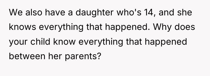We also have a daughter who's 14, and she knows...