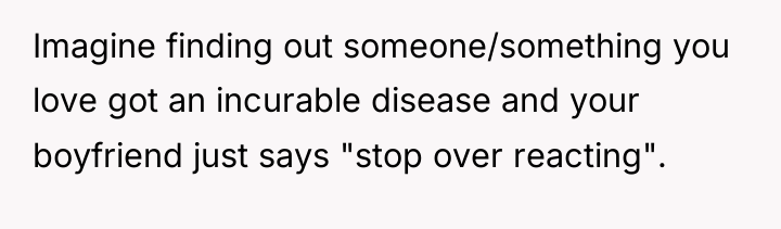 Imagine finding out someone/something you love got an incurable disease...