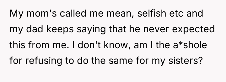 My mom's called me mean, selfish etc and my dad...