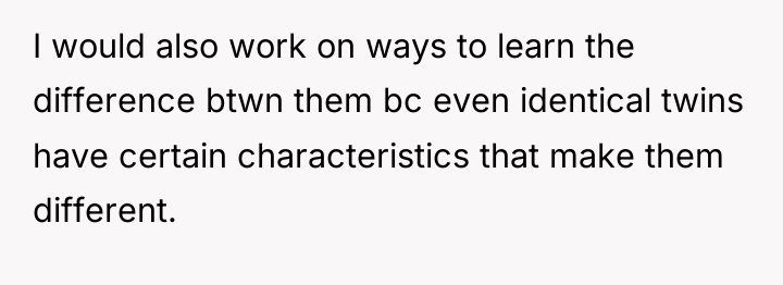 I would also work on ways to learn the difference...