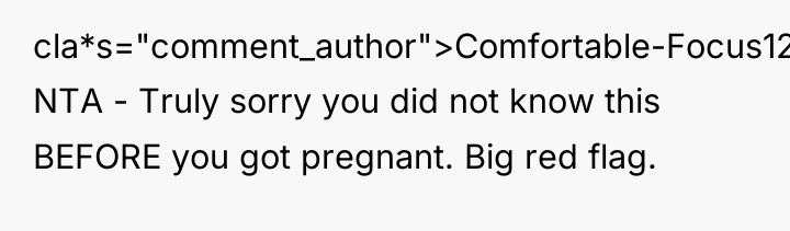 cla*s="comment_author">Comfortable-Focus123: NTA - Truly sorry you did not know this...