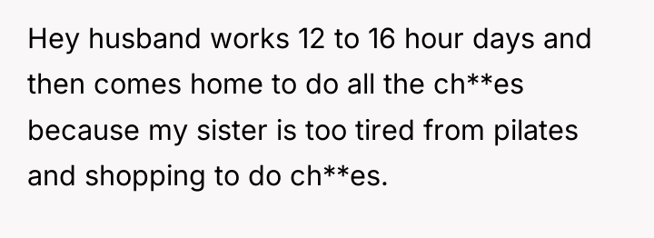 Hey husband works 12 to 16 hour days and then...