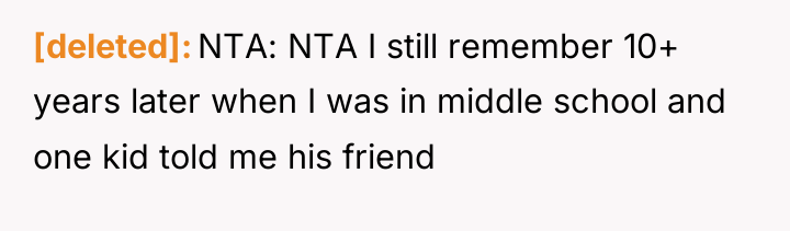 [deleted] NTA: NTA I still remember 10+ years later when...