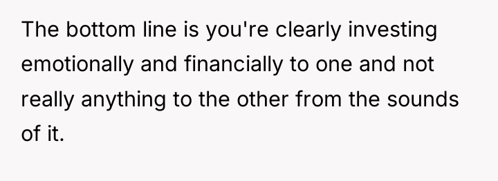 The bottom line is you're clearly investing emotionally and financially...
