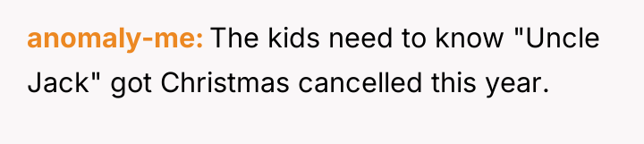 anomaly-me The kids need to know "Uncle Jack" got Christmas...