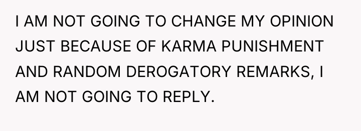 I AM NOT GOING TO CHANGE MY OPINION JUST BECAUSE...