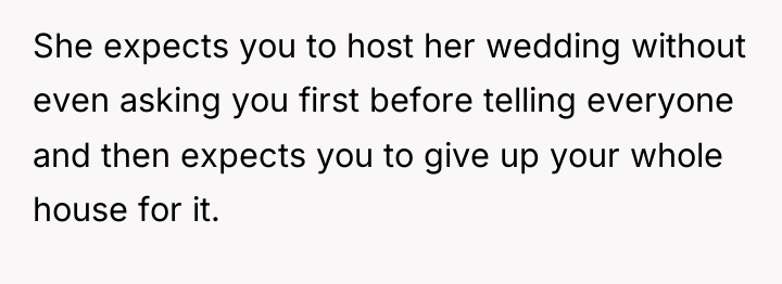She expects you to host her wedding without even asking...