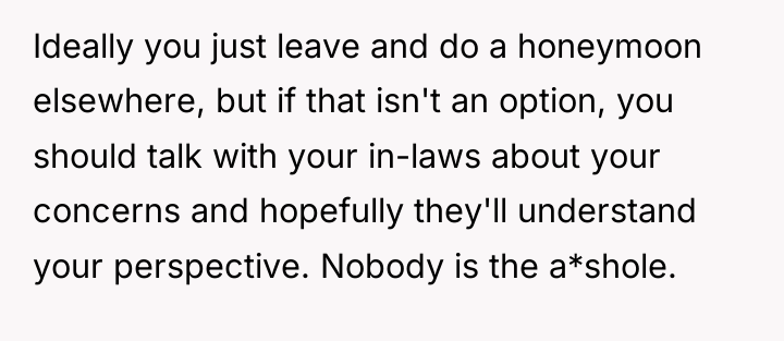 Ideally you just leave and do a honeymoon elsewhere, but...