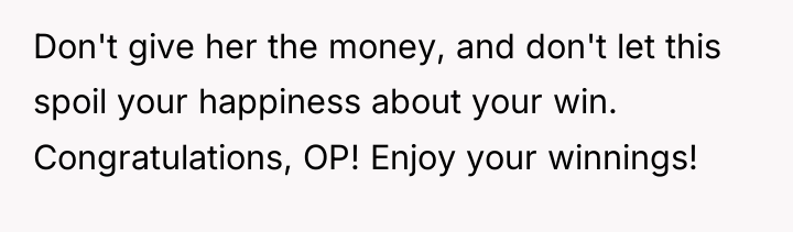Don't give her the money, and don't let this spoil...