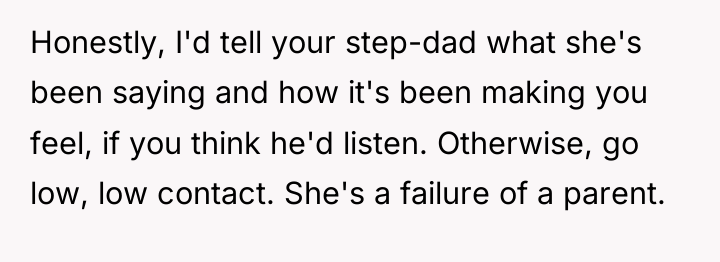 Honestly, I'd tell your step-dad what she's been saying and...