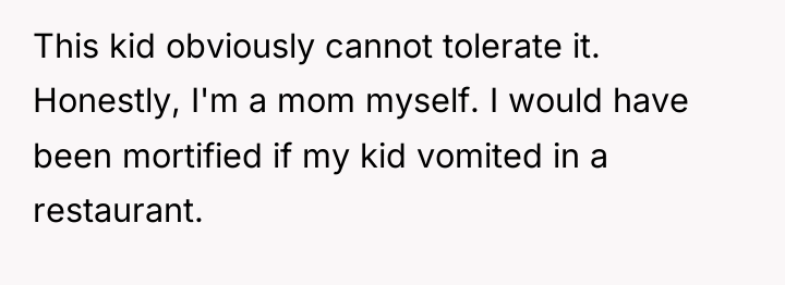This kid obviously cannot tolerate it. Honestly, I'm a mom...