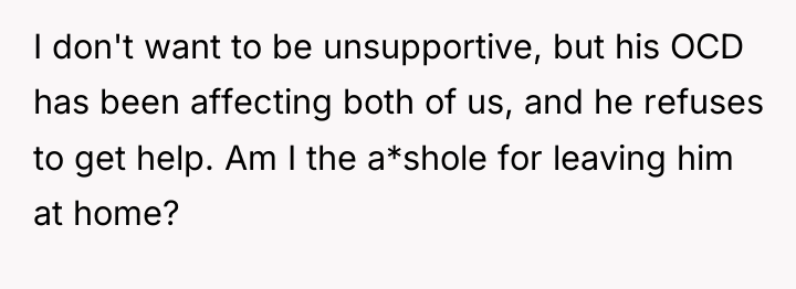 I don't want to be unsupportive, but his OCD has...