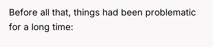 Before all that, things had been problematic for a long...