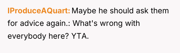 IProduceAQuart Maybe he should ask them for advice again.: What's...