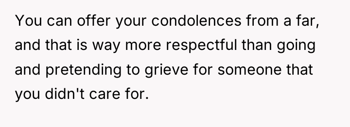 You can offer your condolences from a far, and that...