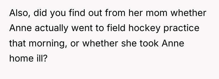 Also, did you find out from her mom whether Anne...