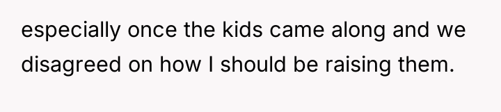 especially once the kids came along and we disagreed on...