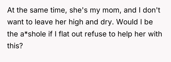 At the same time, she's my mom, and I don't...