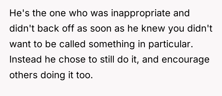 He's the one who was inappropriate and didn't back off...
