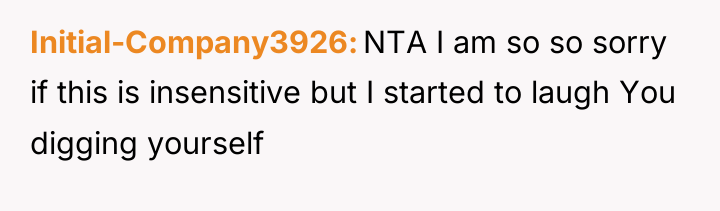 Initial-Company3926 NTA I am so so sorry if this is...