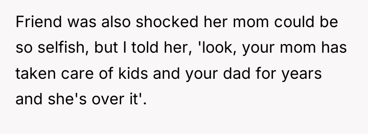 Friend was also shocked her mom could be so selfish,...