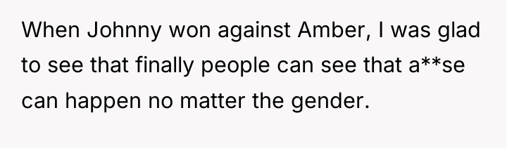 When Johnny won against Amber, I was glad to see...