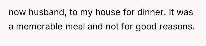 now husband, to my house for dinner. It was a...