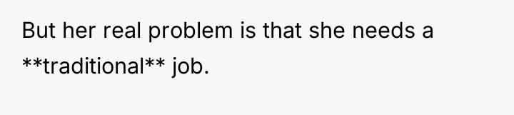 But her real problem is that she needs a **traditional**...