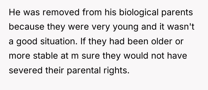 He was removed from his biological parents because they were...