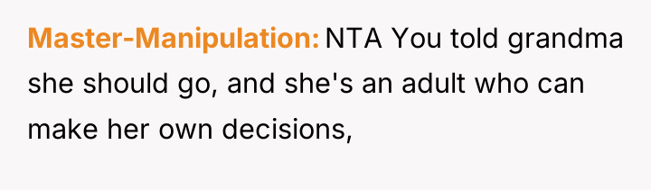 Master-Manipulation NTA You told grandma she should go, and she's...