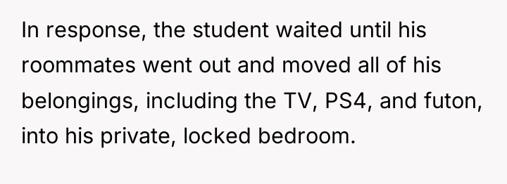 In response, the student waited until his roommates went out...