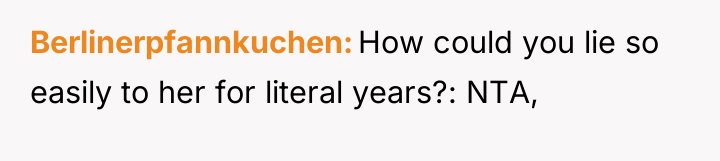 Berlinerpfannkuchen How could you lie so easily to her for...