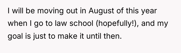 I will be moving out in August of this year...