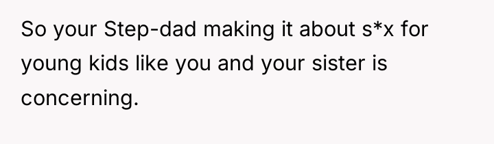 So your Step-dad making it about s*x for young kids...
