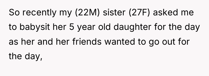 So recently my (22M) sister (27F) asked me to babysit...