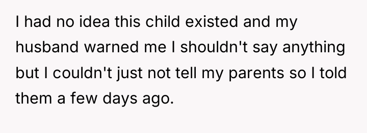 I had no idea this child existed and my husband...