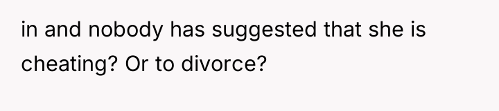 in and nobody has suggested that she is cheating? Or...