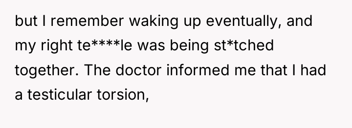but I remember waking up eventually, and my right te****le...