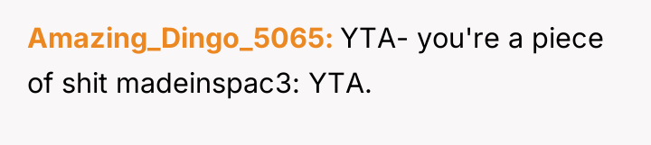 Amazing_Dingo_5065 YTA- you're a piece of shit madeinspac3: YTA.