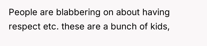 People are blabbering on about having respect etc. these are...