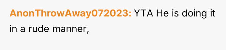 AnonThrowAway072023 YTA He is doing it in a rude manner,