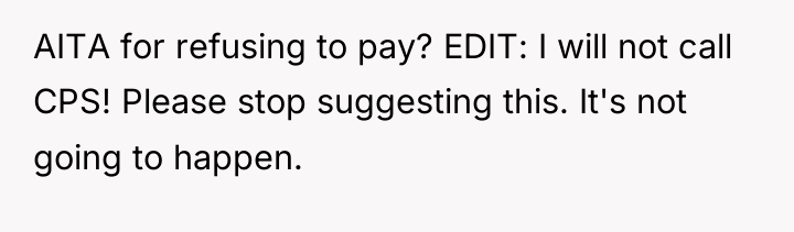 AITA for refusing to pay? EDIT: I will not call...