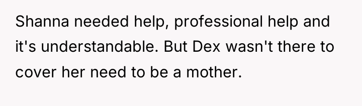 Shanna needed help, professional help and it's understandable. But Dex...