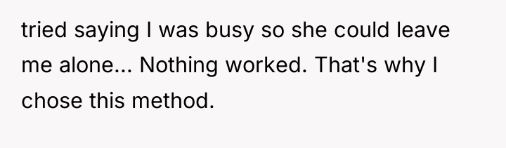 tried saying I was busy so she could leave me...