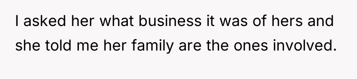 I asked her what business it was of hers and...